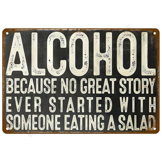 Alcohol Because No Great Story Ever Started with Someone Eating a Salad metal tin sign featuring bold vintage typography on distressed olive green background with weathered edges and humorous drinking quote