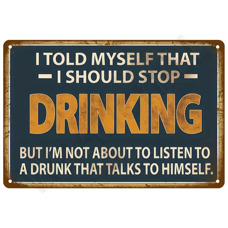 I Told Myself I Should Stop Drinking But I'm Not About to Listen to a Drunk That Talks to Himself metal tin sign featuring bold vintage typography on navy blue background with weathered gold edges and orange DRINKING text